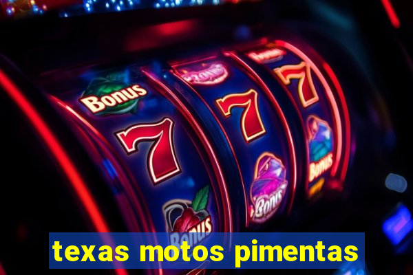 texas motos pimentas